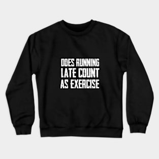 Does Running Late Count as Exercise Crewneck Sweatshirt